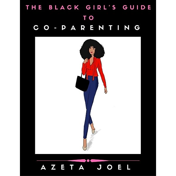 The Black Girl's Guide to Co - Parenting, Azeta Joel