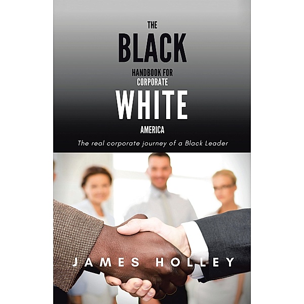 The Black Handbook for Corporate White America, James Holley