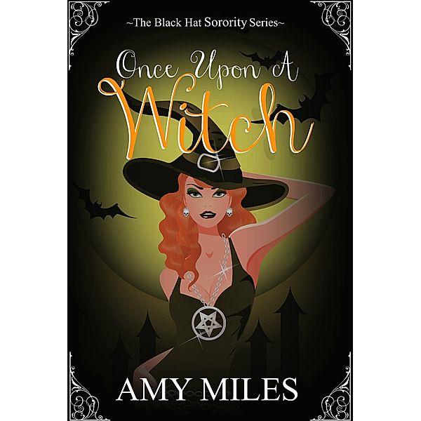 The Black Hat Sorority Series: Once Upon a Witch (The Black Hat Sorority #1), Amy Miles