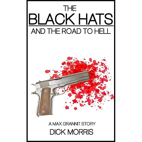 The Black Hats (The Max Grannit Stories, #1), Dick Morris