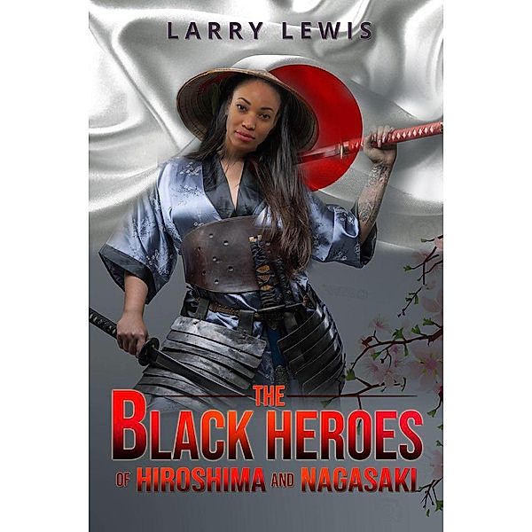 The Black Heroes of Hiroshima and Nagasaki, Larry Lewis