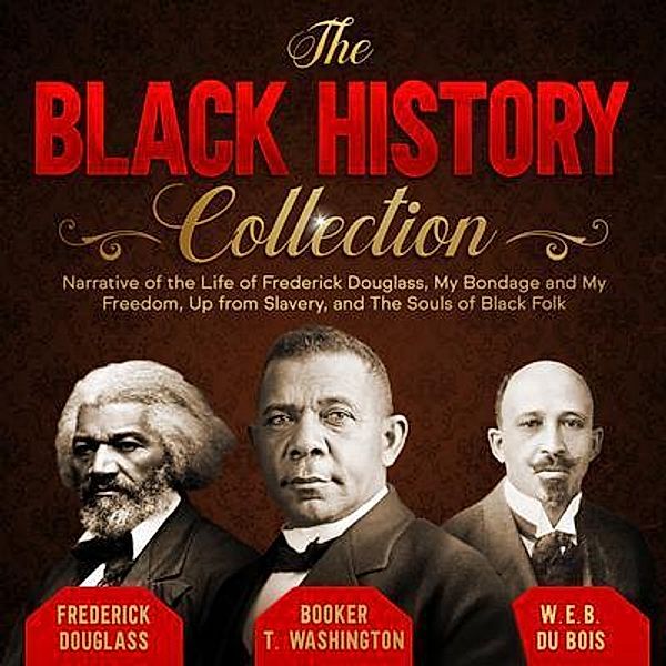 The Black History Collection / History Books, Frederick Douglass, Booker T. Washington, W. E. B. Du Bois