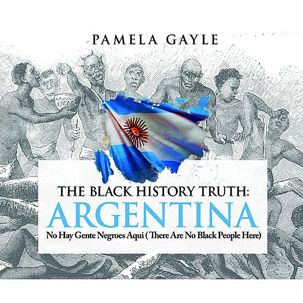 The Black History Truth: Argentina, Pamela Gayle