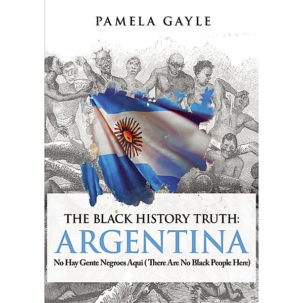 The Black History Truth: Argentina, Pamela Gayle