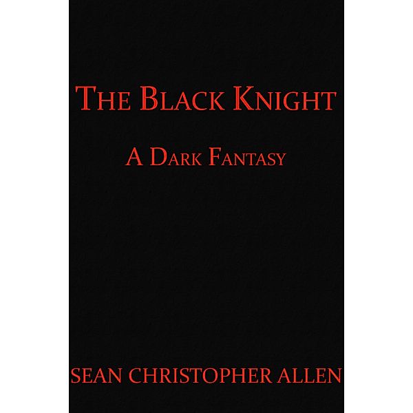 The Black Knight (Legacy of the Black Knight, #1) / Legacy of the Black Knight, Sean Christopher Allen