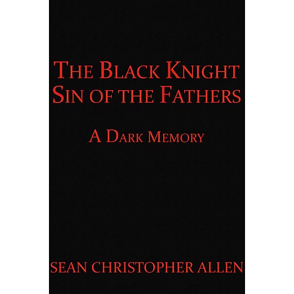 The Black Knight: Sin of the Fathers (Legacy of the Black Knight, #2) / Legacy of the Black Knight, Sean Christopher Allen