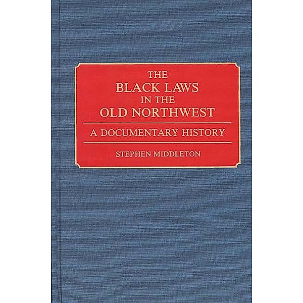 The Black Laws in the Old Northwest, Stephen Middleton