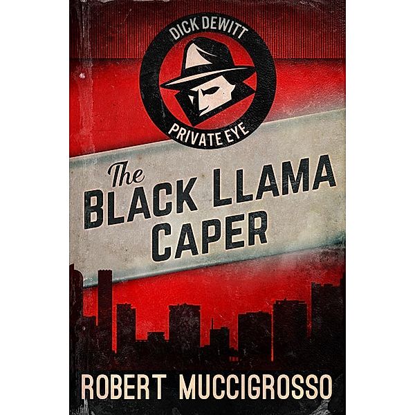 The Black Llama Caper / Dick DeWitt Mysteries Bd.1, Robert Muccigrosso