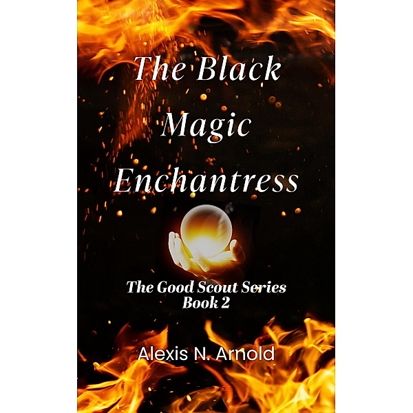 The Black Magic Enchantress / The Good Scout Bd.2, Alexis N Arnold
