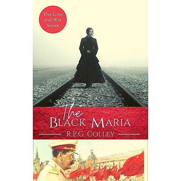 The Black Maria (Love and War, #3) / Love and War, R. P. G. Colley