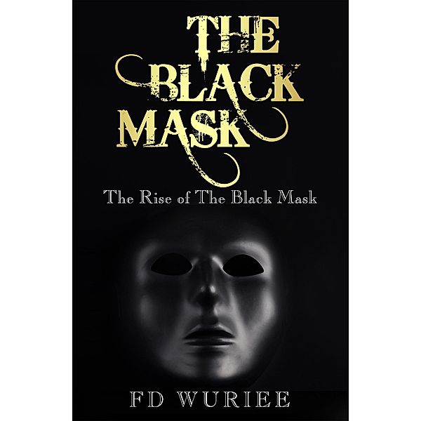 The Black Mask: The Rise of The Black Mask, Fd Wuriee