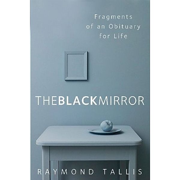 The Black Mirror, Raymond Tallis