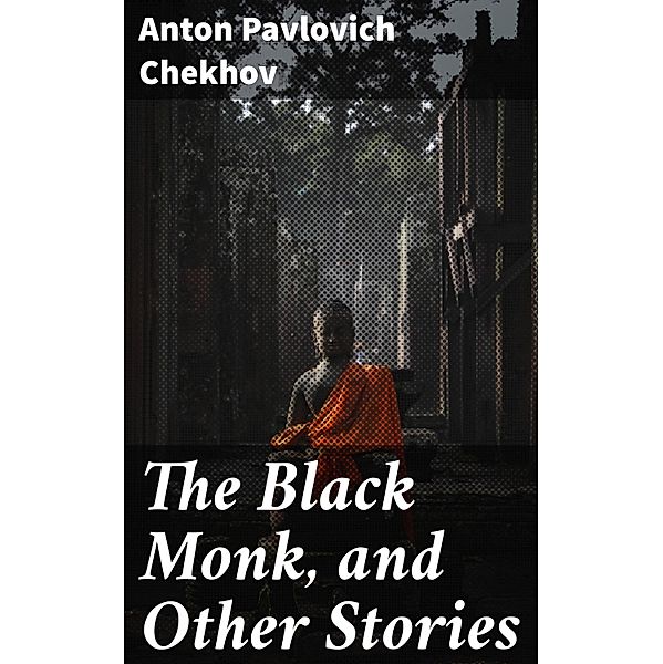 The Black Monk, and Other Stories, Anton Pavlovich Chekhov