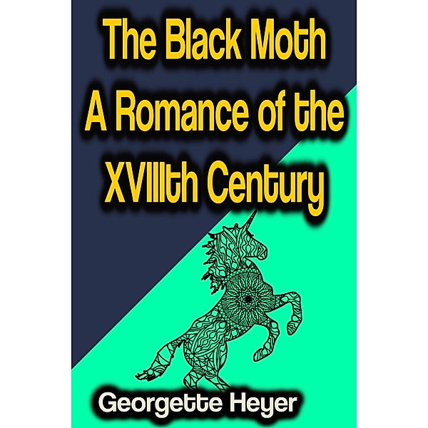 The Black Moth A Romance of the XVIIIth Century, Georgette Heyer
