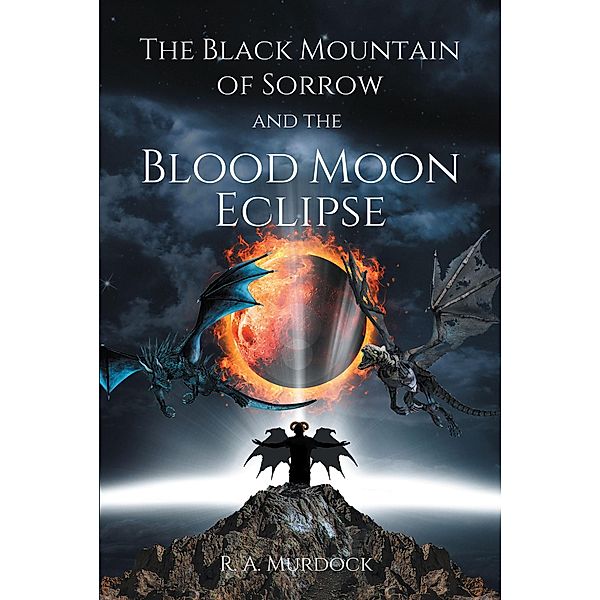 The Black Mountain of Sorrow and the Blood Moon Eclipse, R. A. Murdock