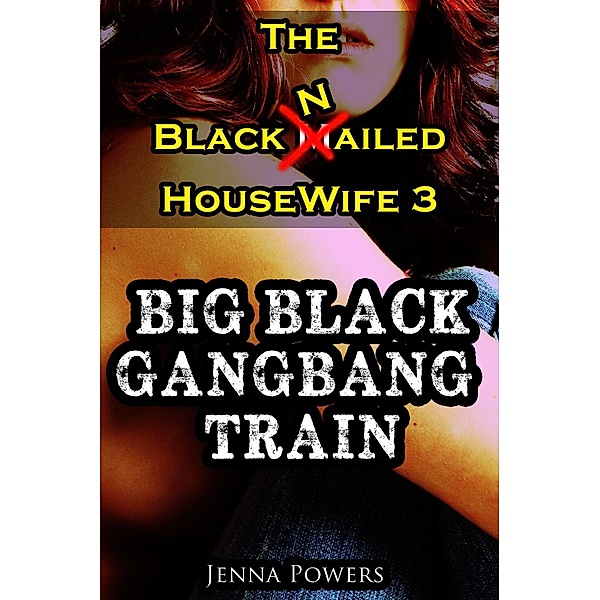 The Black Nailed Housewife: The Black Nailed Housewife 3: Big Black Gangbang Train, Jenna Powers