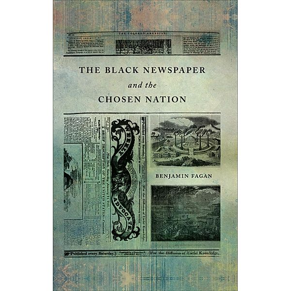 The Black Newspaper and the Chosen Nation, Benjamin Fagan