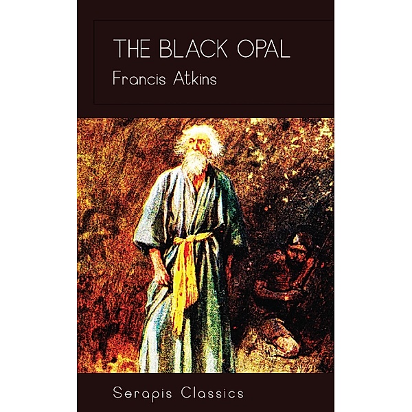 The Black Opal (Serapis Classics), Francis Atkins