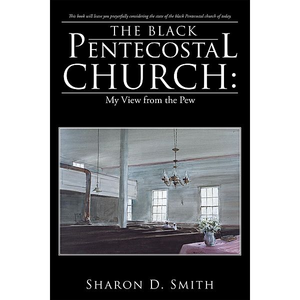 The Black Pentecostal Church: My View from the Pew, Sharon D. Smith