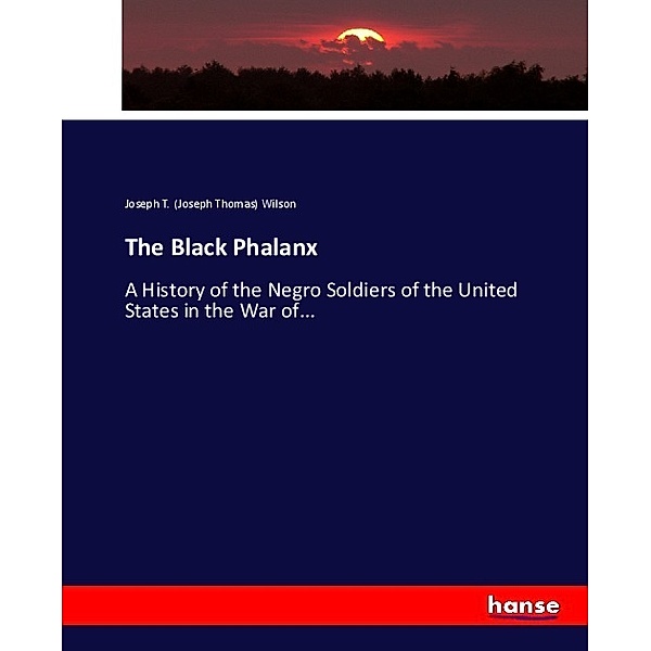 The Black Phalanx, Joseph T. Wilson