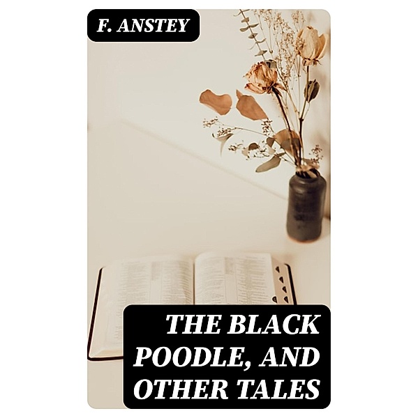 The Black Poodle, and Other Tales, F. Anstey