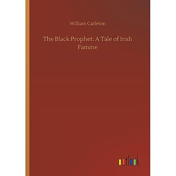 The Black Prophet: A Tale of Irish Famine, William Carleton