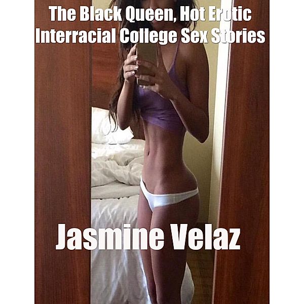 The Black Queen, Hot Erotic Interracial College Sex Stories, Jasmine Velaz