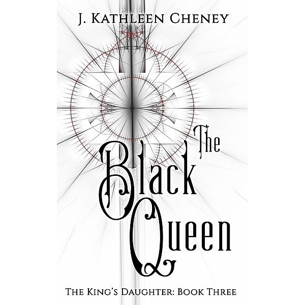 The Black Queen (The King's Daughter, #3) / The King's Daughter, J. Kathleen Cheney
