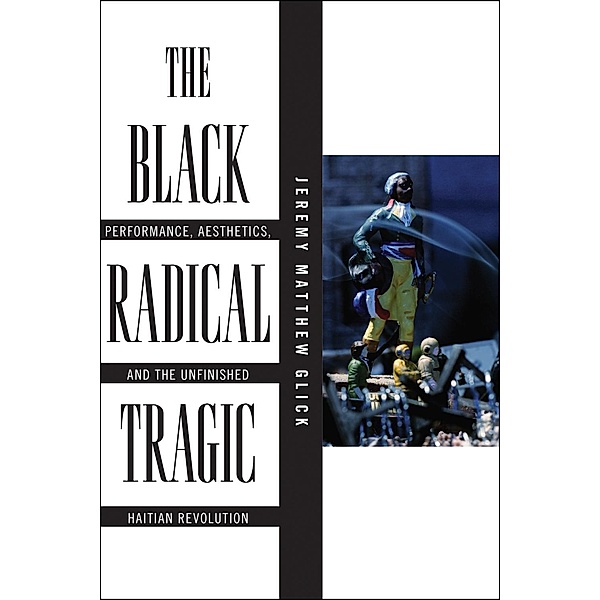 The Black Radical Tragic / America and the Long 19th Century Bd.2, Jeremy Matthew Glick