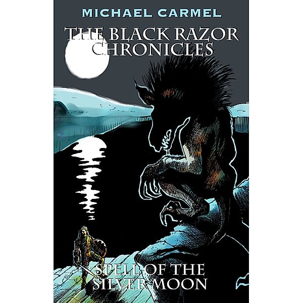 The Black Razor Chronicles - 1st Dimension: The Black Razor Chronicles: Book 2: Spell of the Silver Moon, Michael Carmel