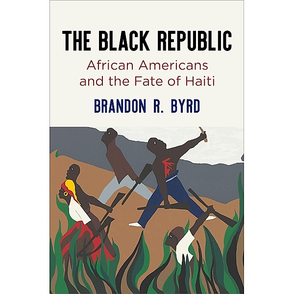 The Black Republic / America in the Nineteenth Century, Brandon R. Byrd