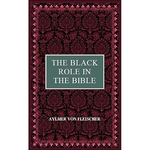 The Black Role in the Bible, Aylmer Von Fleischer