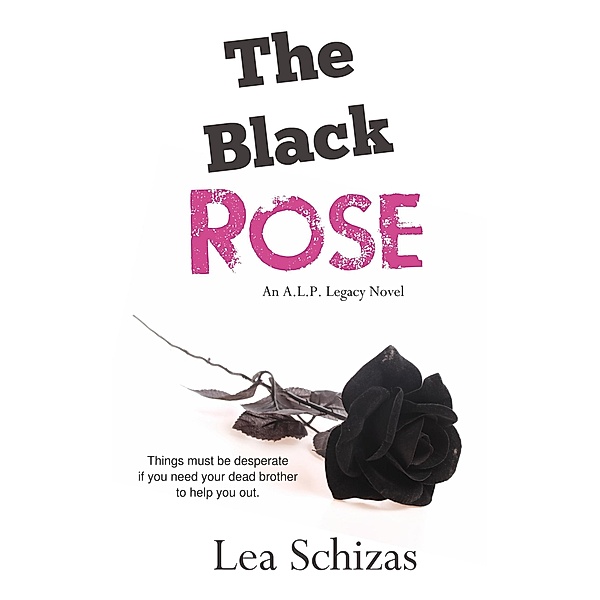 The Black Rose (An A.L.P. Legacy Novel, #2) / An A.L.P. Legacy Novel, Lea Schizas