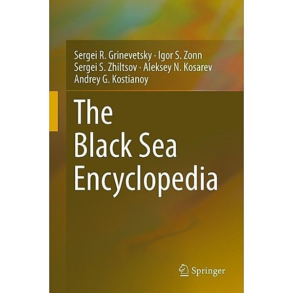 The Black Sea Encyclopedia / Encyclopedia of Seas, Sergei R. Grinevetsky, Igor S. Zonn, Sergei S. Zhiltsov, Aleksey N. Kosarev, Andrey G. Kostianoy