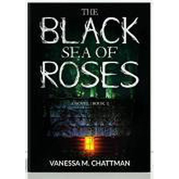 The Black Sea Of Roses: A Novel (Book 1) / The Black Sea Of Roses, Vanessa M. Chattman