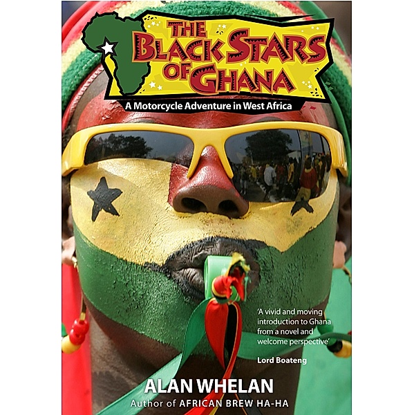The Black Stars of Ghana: A Motorcycle Adventure in West Africa, Alan Whelan