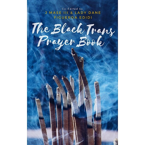 The Black Trans Prayer Book, Dane Figueroa Edidi, J Mase Iii
