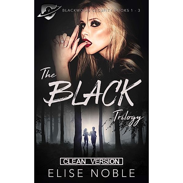 The Black Trilogy - Clean Version (Blackwood Security Books 1 - 3) / Blackwood Security - Cleaned Up - Box Set, Elise Noble