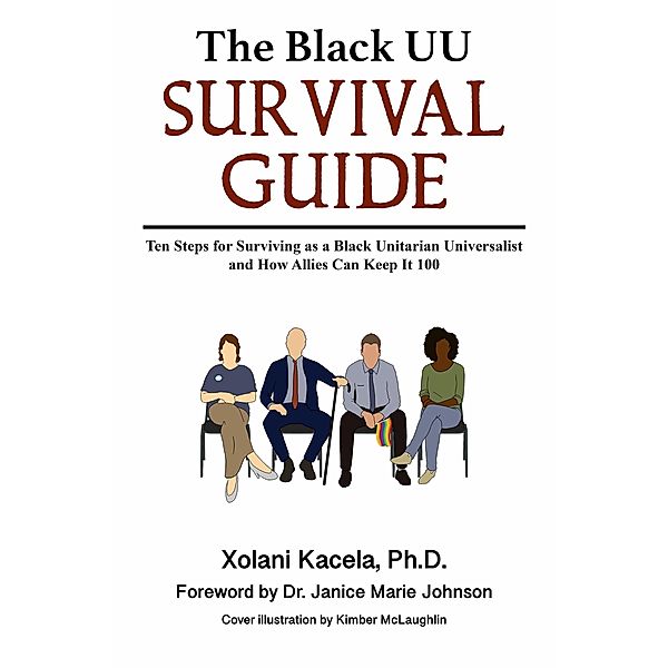 The Black UU Survival Guide: How to Survive as a Black Unitarian Universalist and How Allies Can Keep It 100, Xolani Kacela