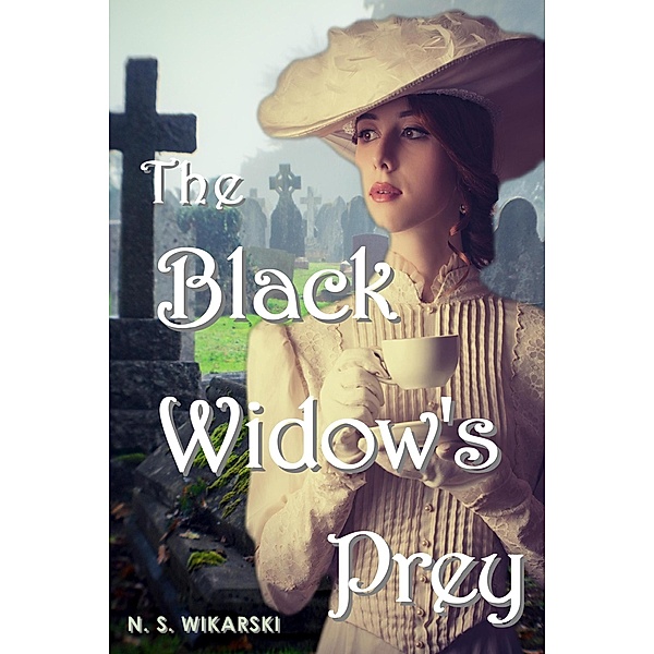 The Black Widow's Prey (Gilded Age Chicago Mysteries, #3) / Gilded Age Chicago Mysteries, N. S. Wikarski
