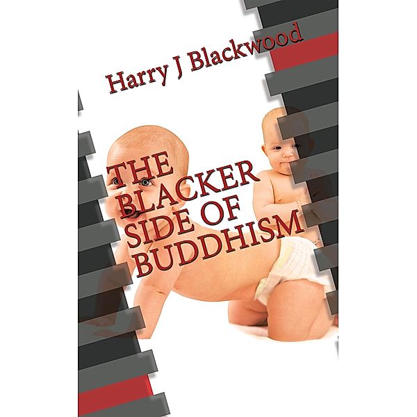 The Blacker  Side of Buddhism, Harry J Blackwood