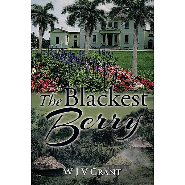 The Blackest Berry, W J V Grant