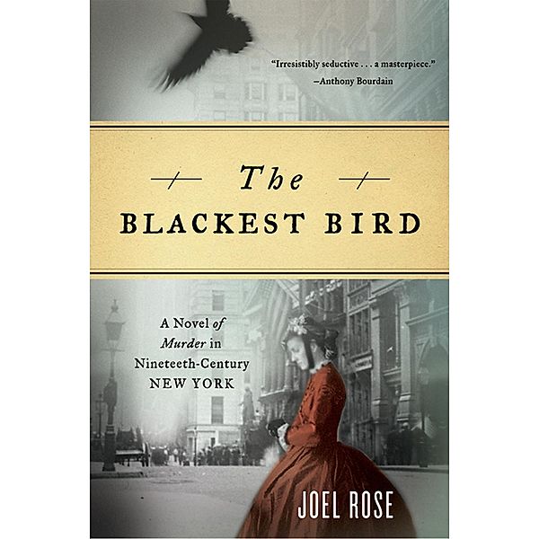 The Blackest Bird: A Novel of Murder in Nineteenth-Century New York, Joel Rose