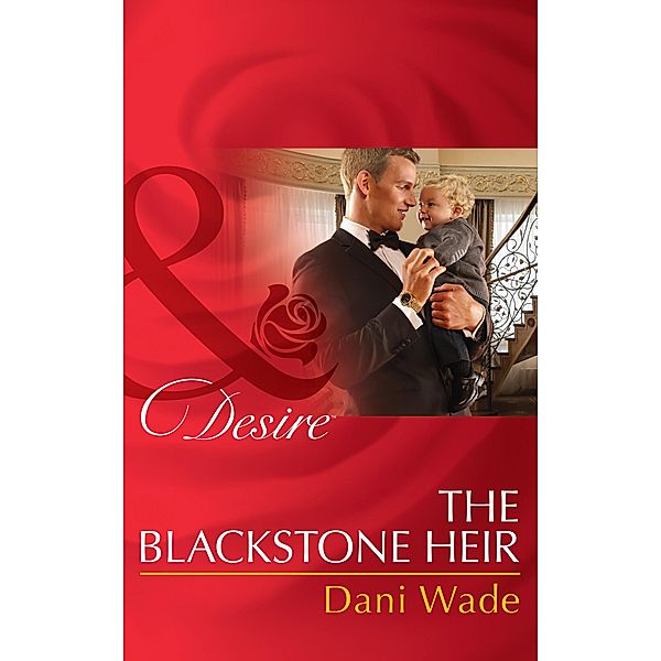 The Blackstone Heir (Mills & Boon Desire) (Mill Town Millionaires, Book 2) / Mills & Boon Desire, Dani Wade