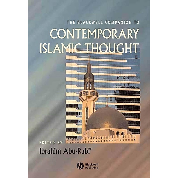 The Blackwell Companion to Contemporary Islamic Thought / Blackwell Companions to Religion