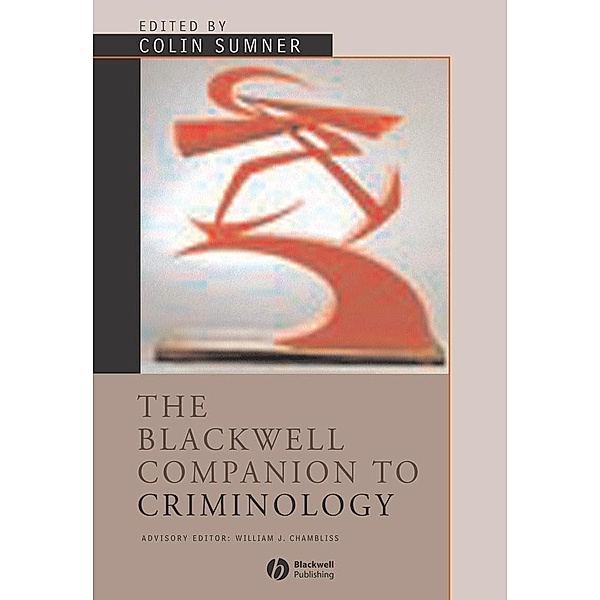 The Blackwell Companion to Criminology / Blackwell Companions to Sociology