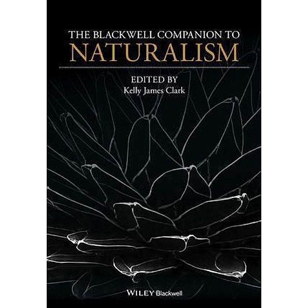 The Blackwell Companion to Naturalism / Blackwell Companions to Philosophy