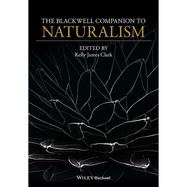 The Blackwell Companion to Naturalism / Blackwell Companions to Philosophy