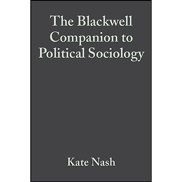 The Blackwell Companion to Political Sociology / Blackwell Companions to Sociology