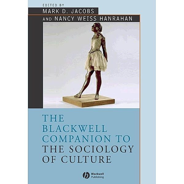The Blackwell Companion to the Sociology of Culture / Blackwell Companions to Sociology